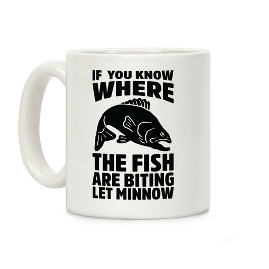 If You Know Where the Fish are Biting Let Minnow Coffee Mug