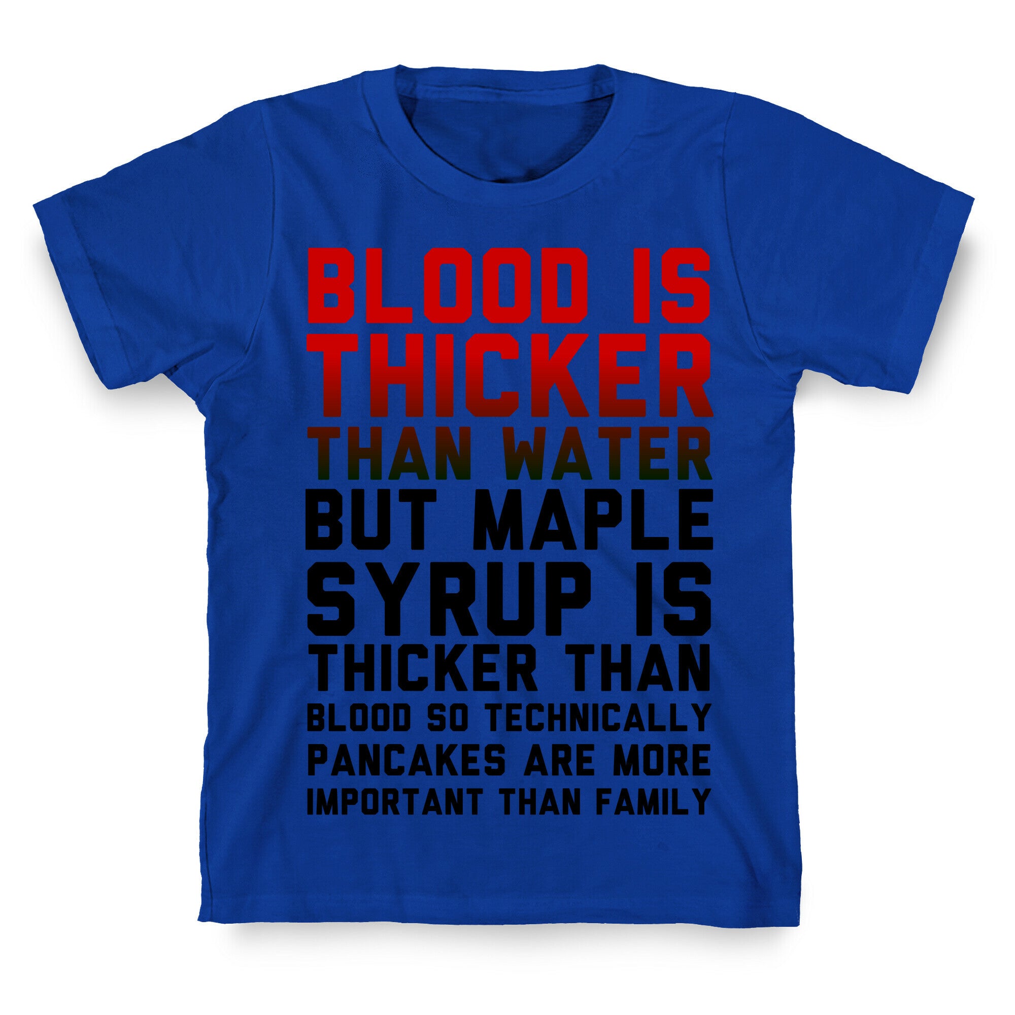 Blood is Thicker Than Water (Pancake Edition) T-Shirt