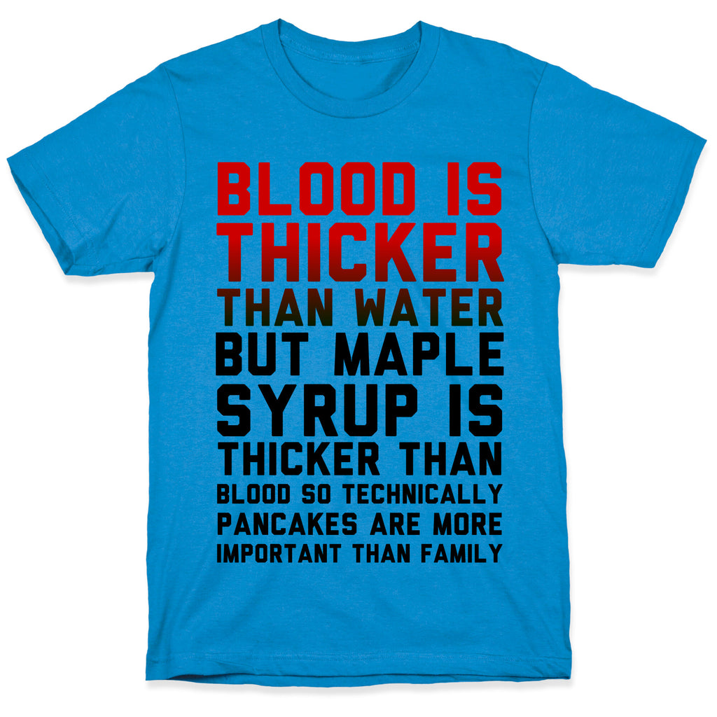 Blood is Thicker Than Water (Pancake Edition) T-Shirt