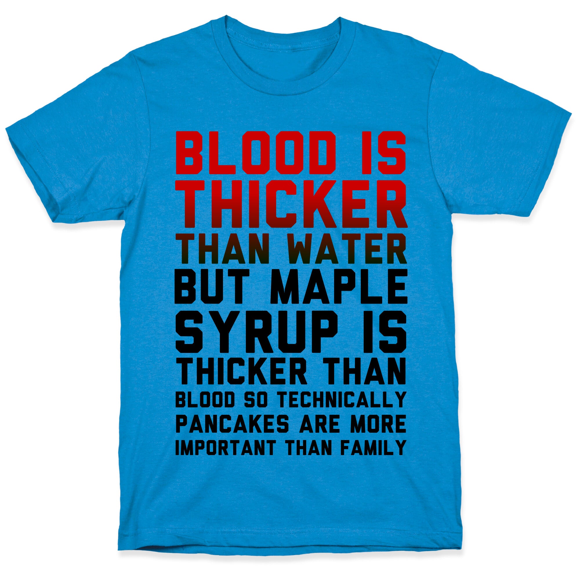 Blood is Thicker Than Water (Pancake Edition) T-Shirt