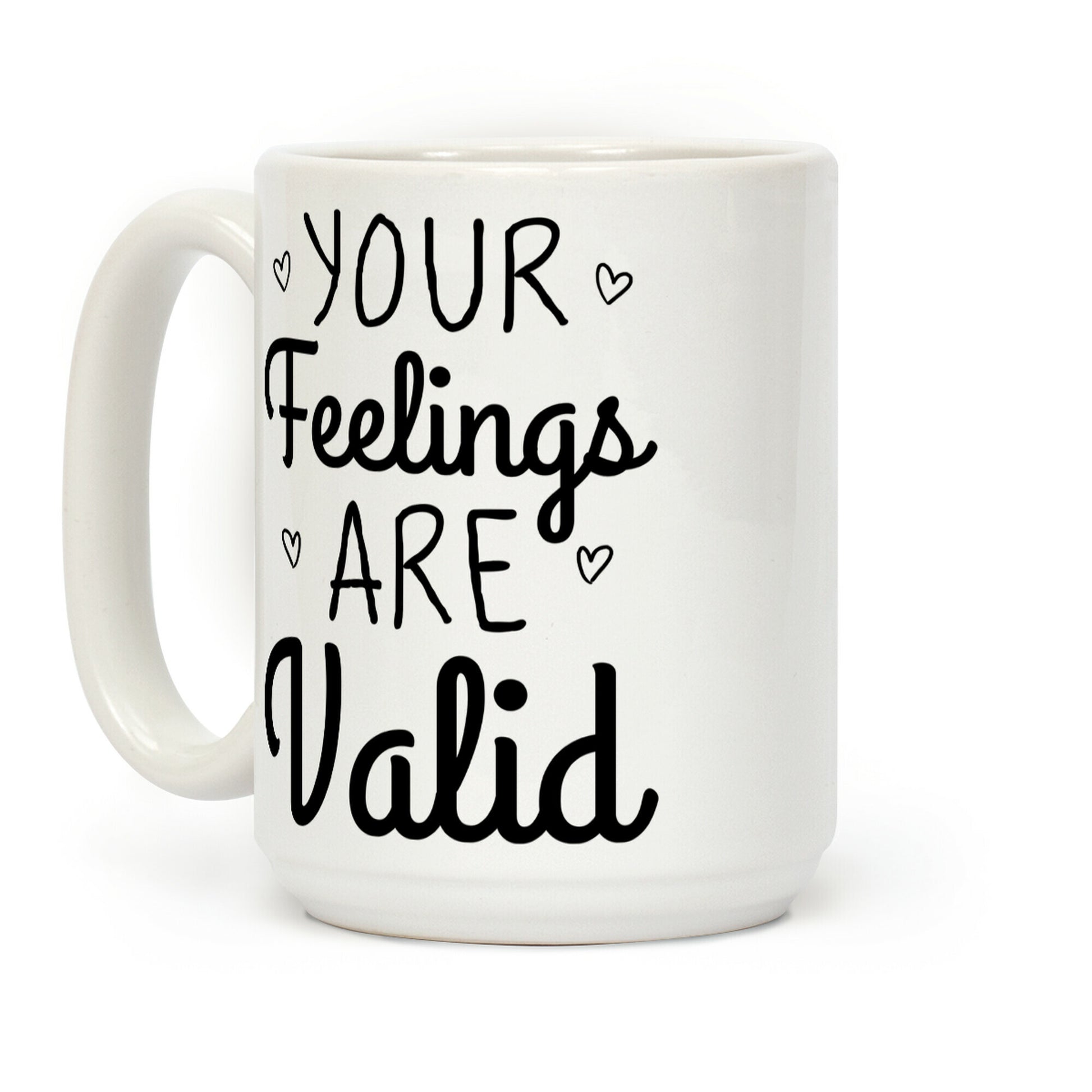 Your Feelings Are Valid Coffee Mug