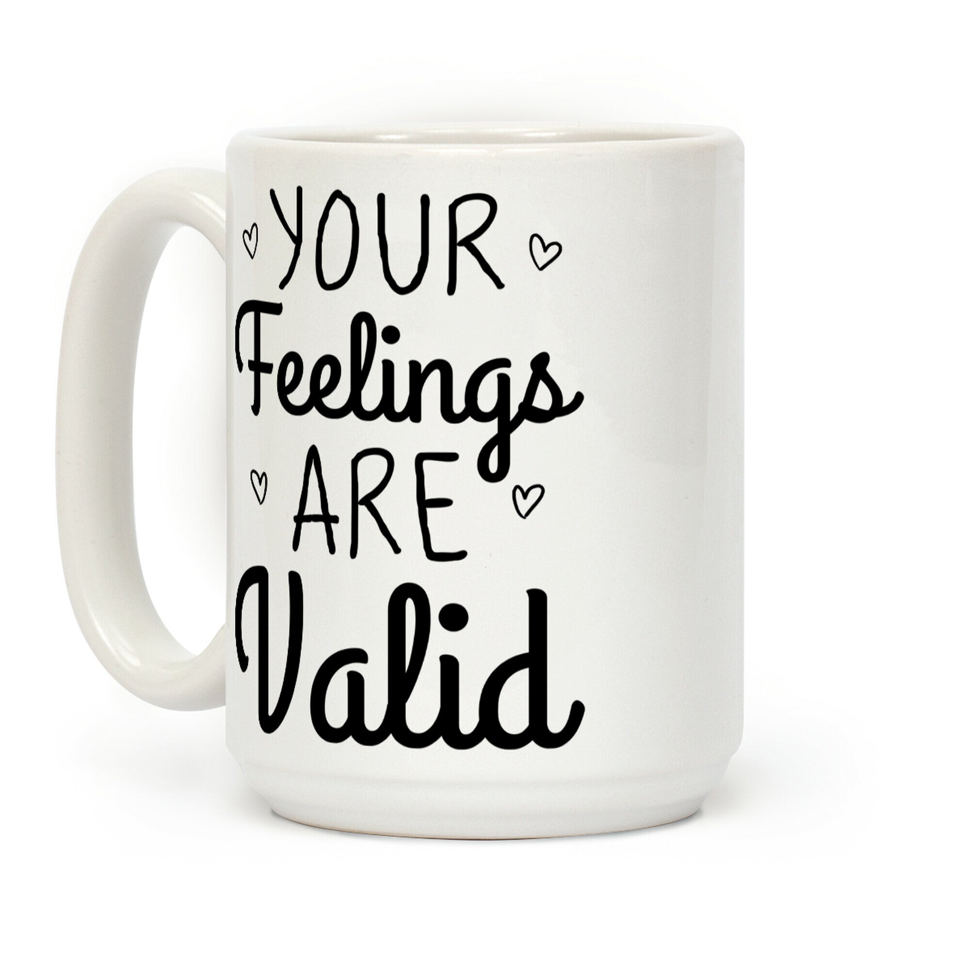 Your Feelings Are Valid Coffee Mug