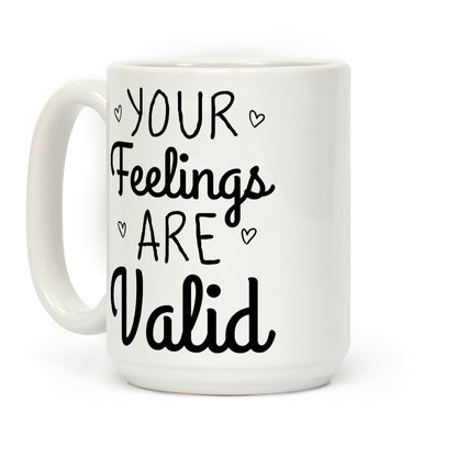Your Feelings Are Valid Coffee Mug