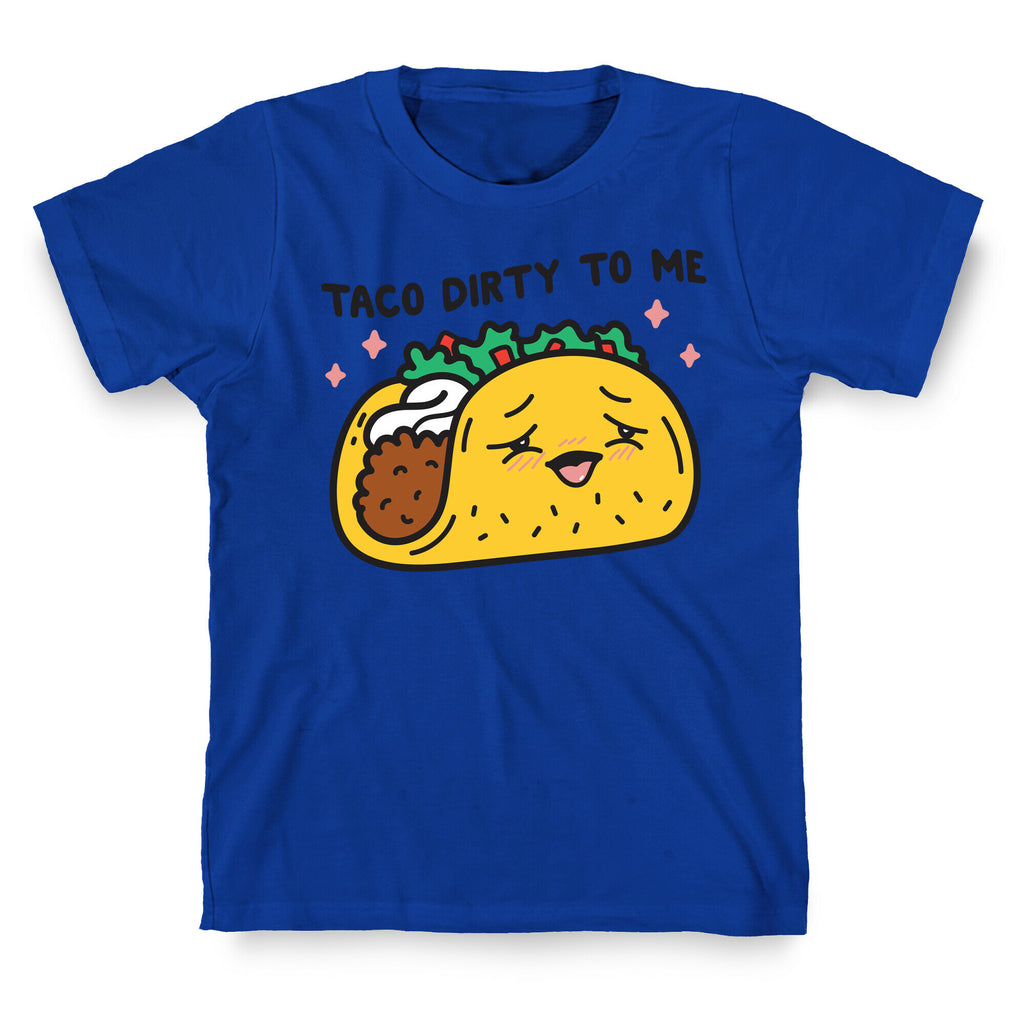 Taco Dirty To Me T-Shirt