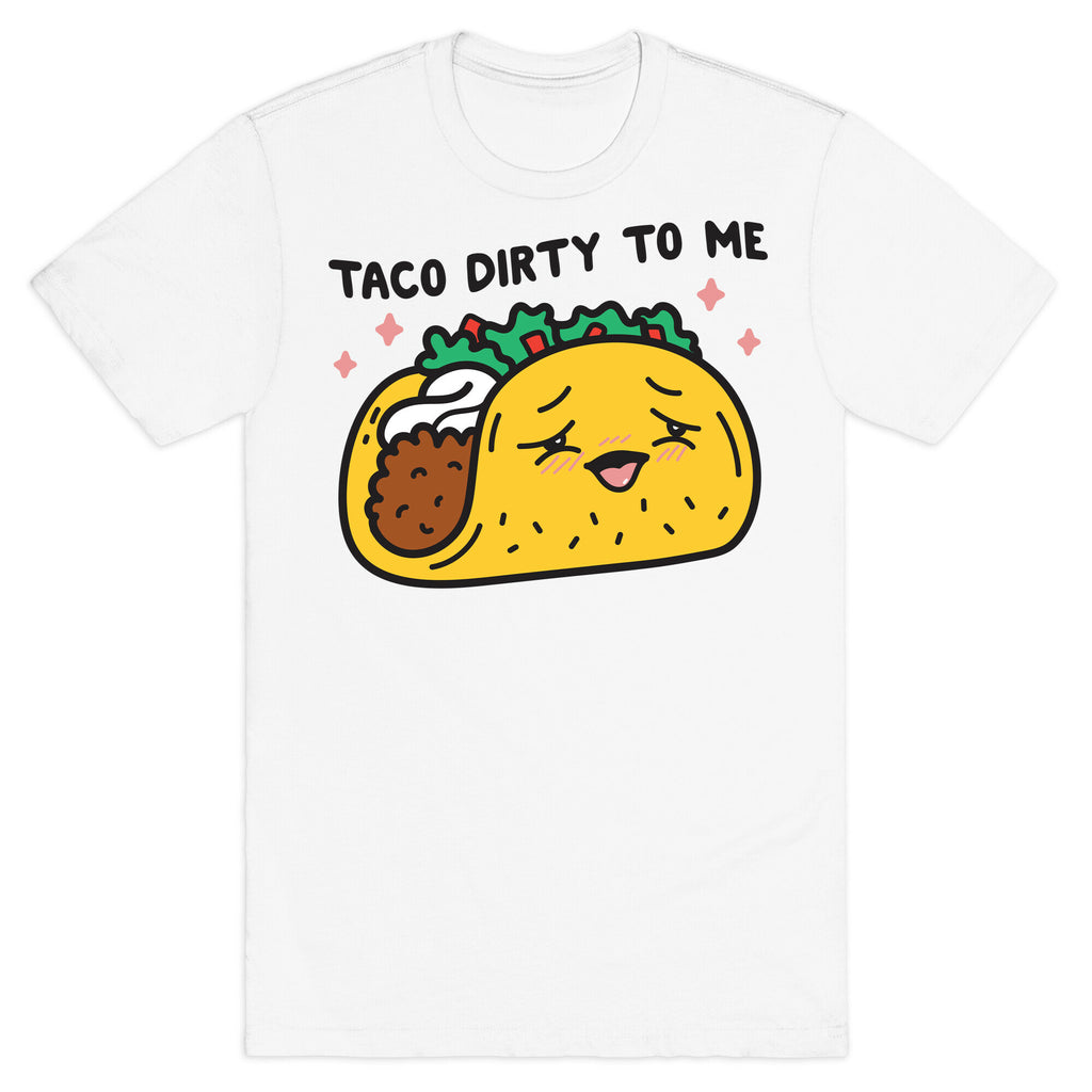 Taco Dirty To Me T-Shirt