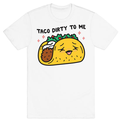 Taco Dirty To Me T-Shirt