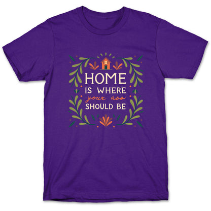 Home Is Where Your Ass Should Be T-Shirt