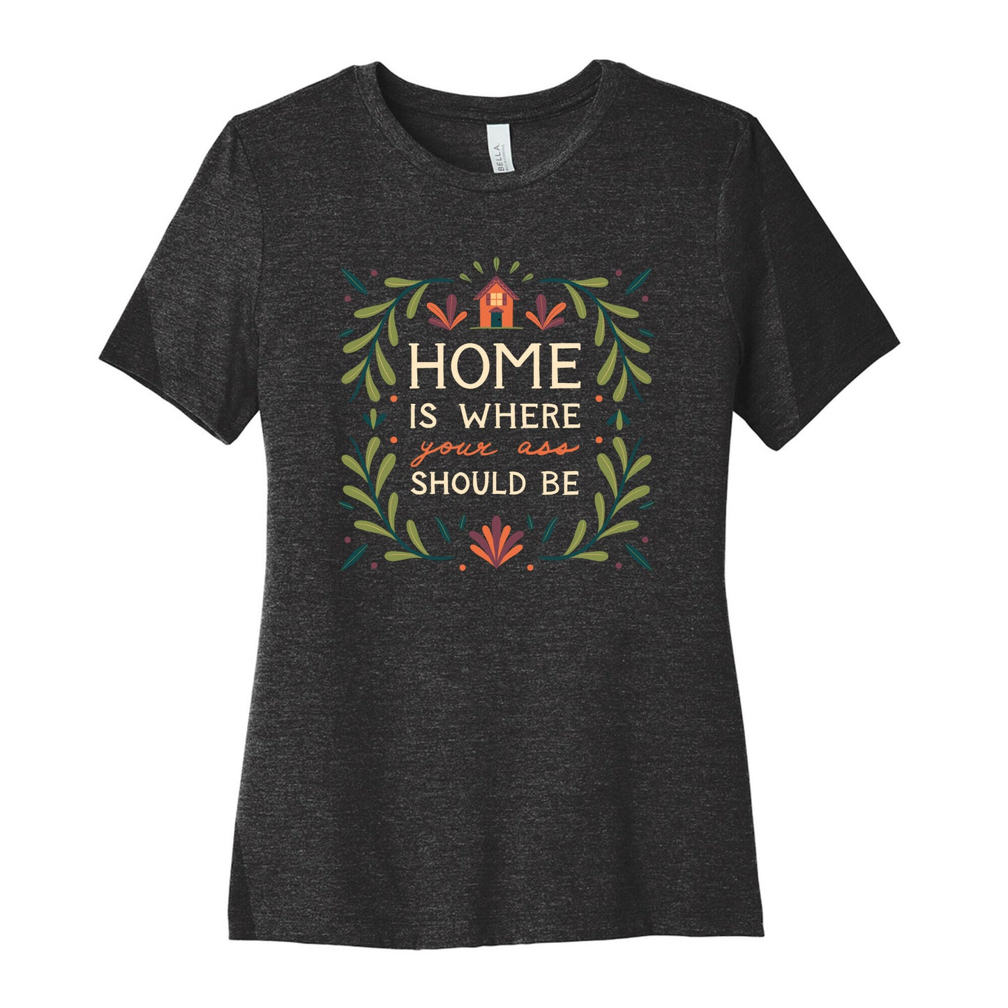 Home Is Where Your Ass Should Be Women's Cotton Tee