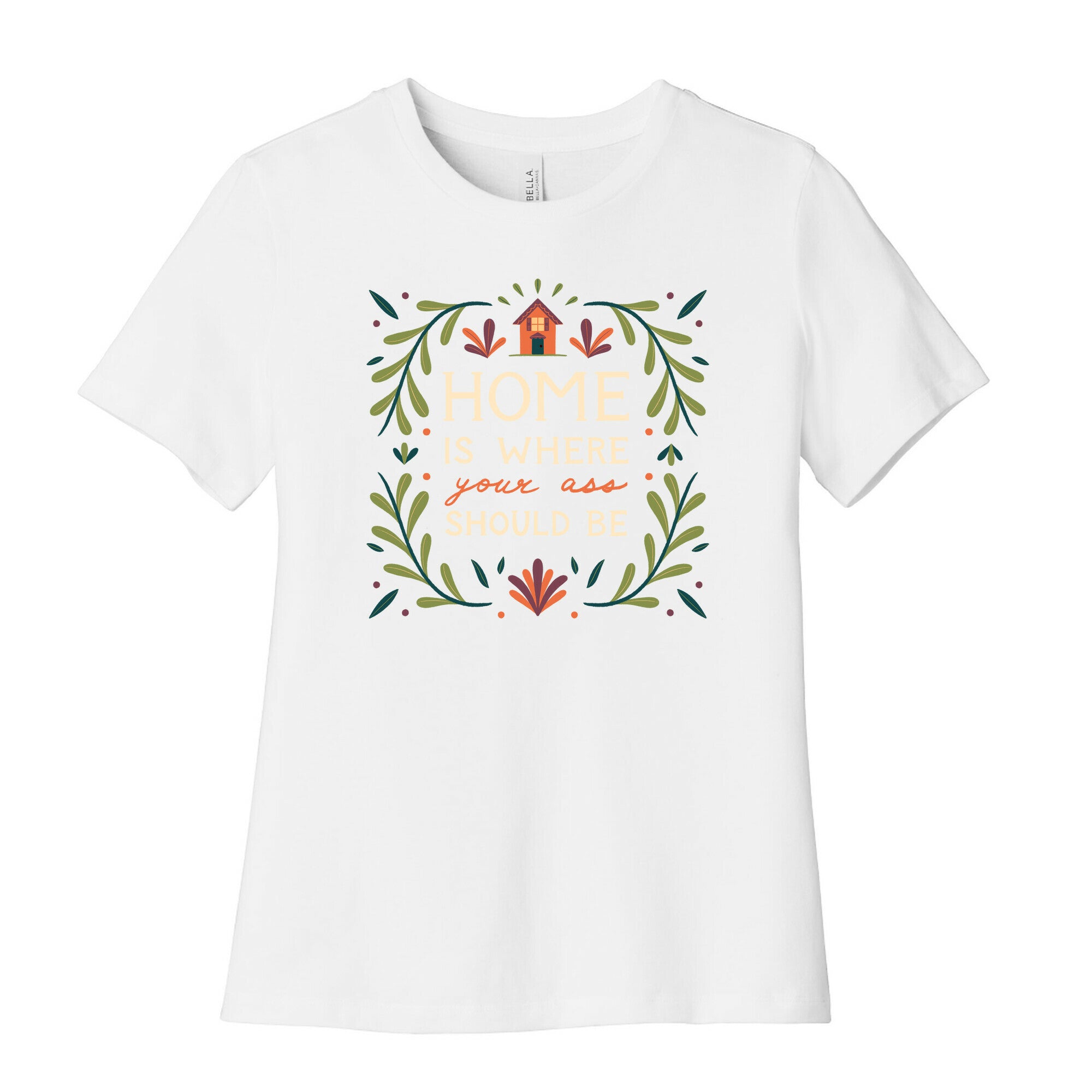 Home Is Where Your Ass Should Be Women's Cotton Tee
