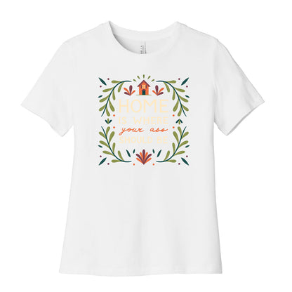 Home Is Where Your Ass Should Be Women's Cotton Tee