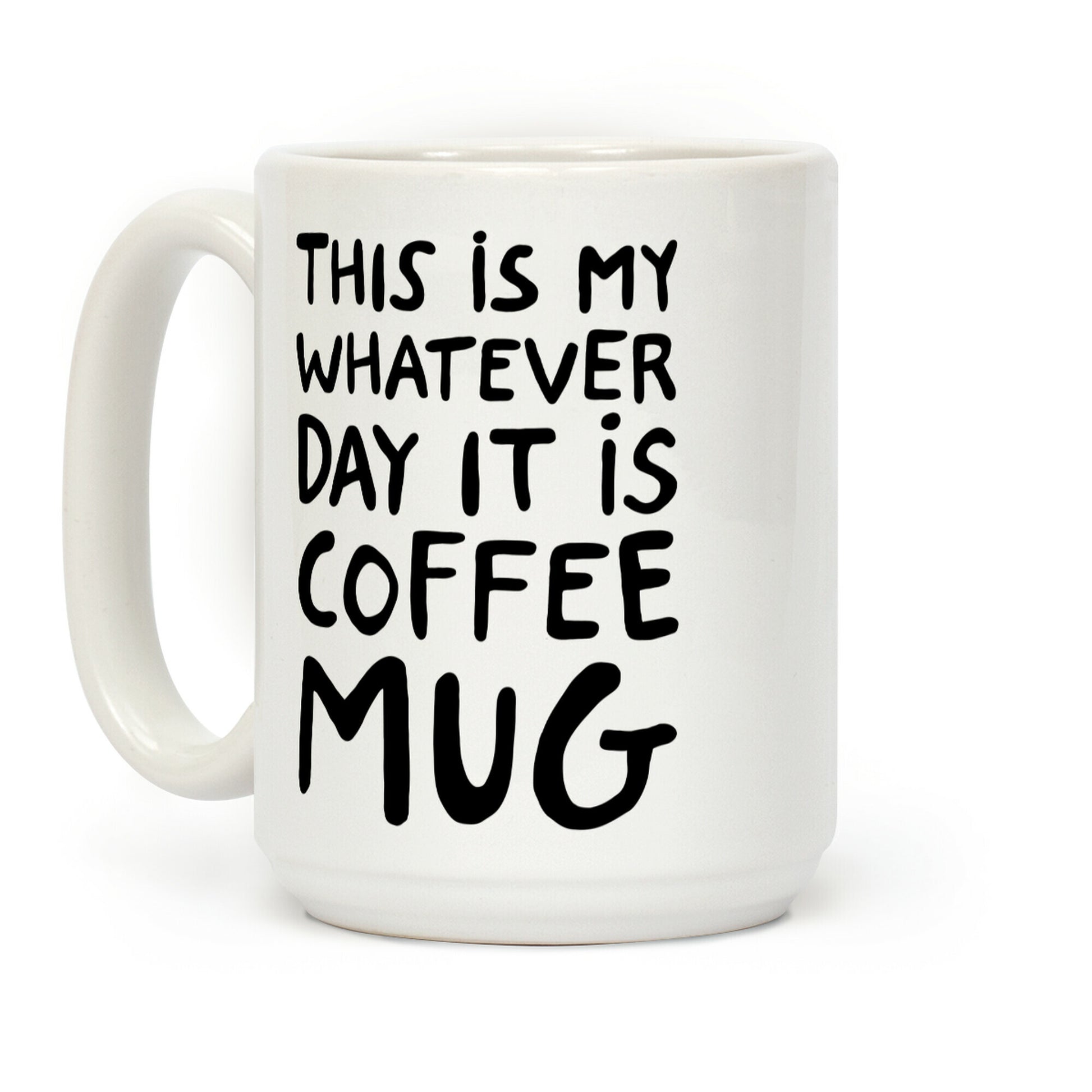 This Is My Whatever Day It Is Coffee Mug Coffee Mug