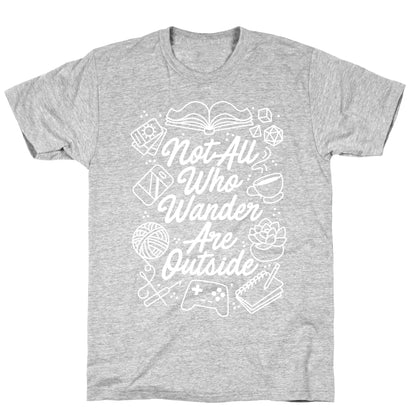 Not All Who Wander Are Outside T-Shirt
