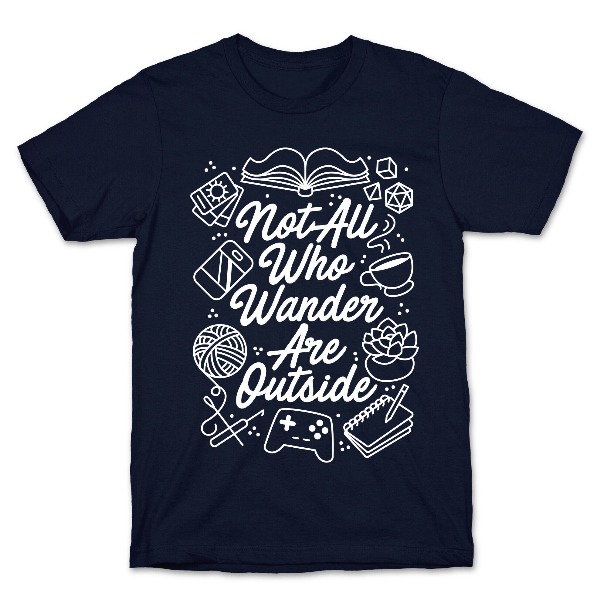 Not All Who Wander Are Outside T-Shirt
