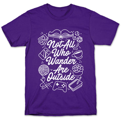 Not All Who Wander Are Outside T-Shirt