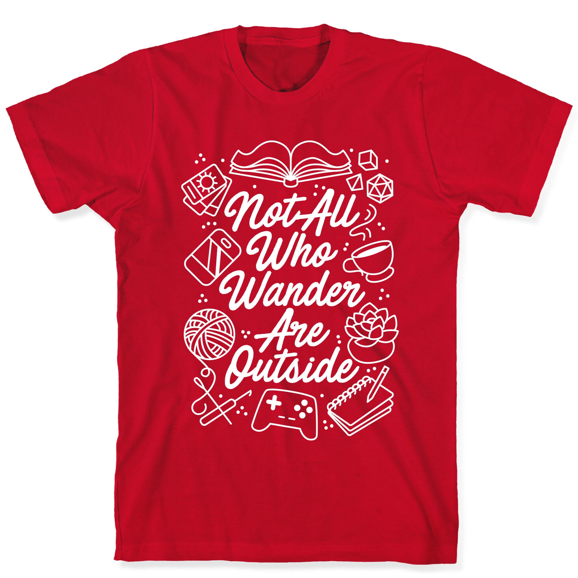 Not All Who Wander Are Outside T-Shirt