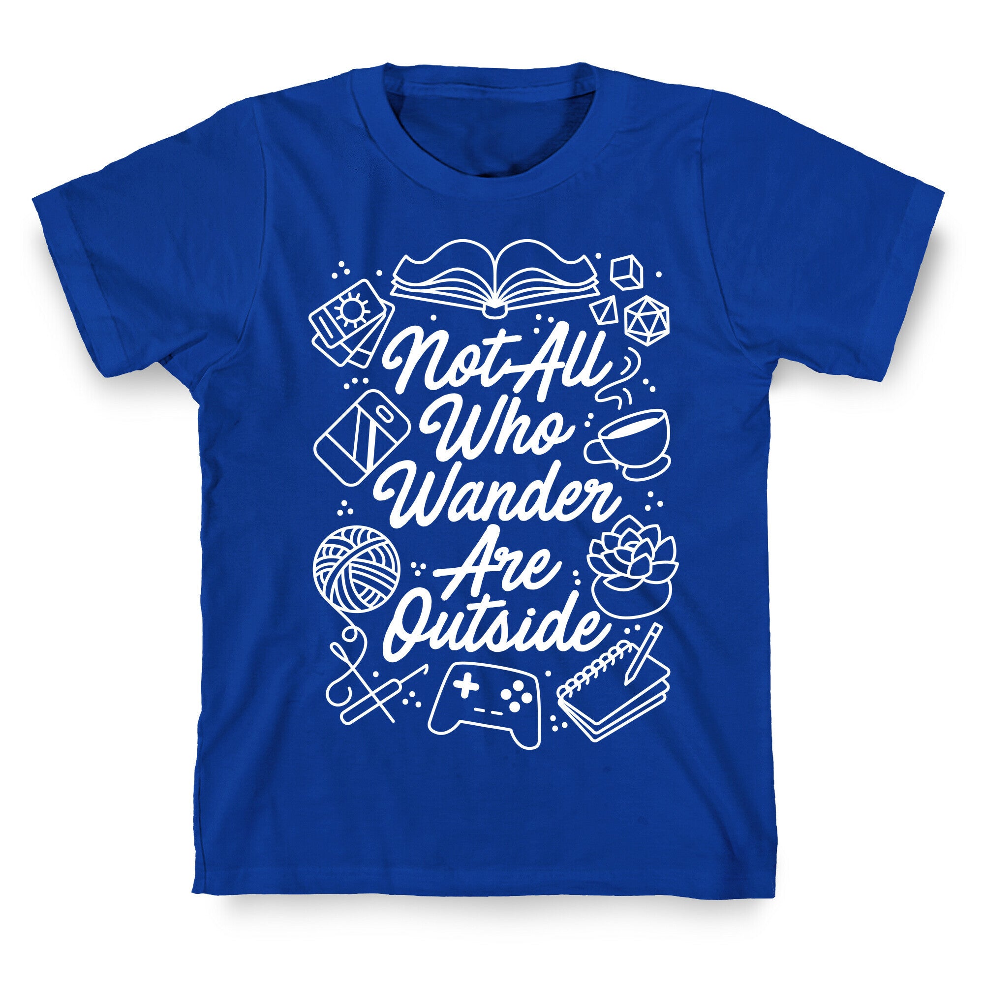 Not All Who Wander Are Outside T-Shirt