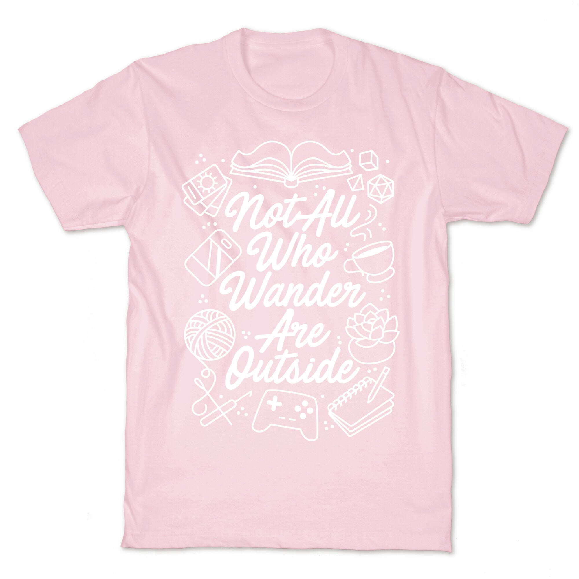 Not All Who Wander Are Outside T-Shirt