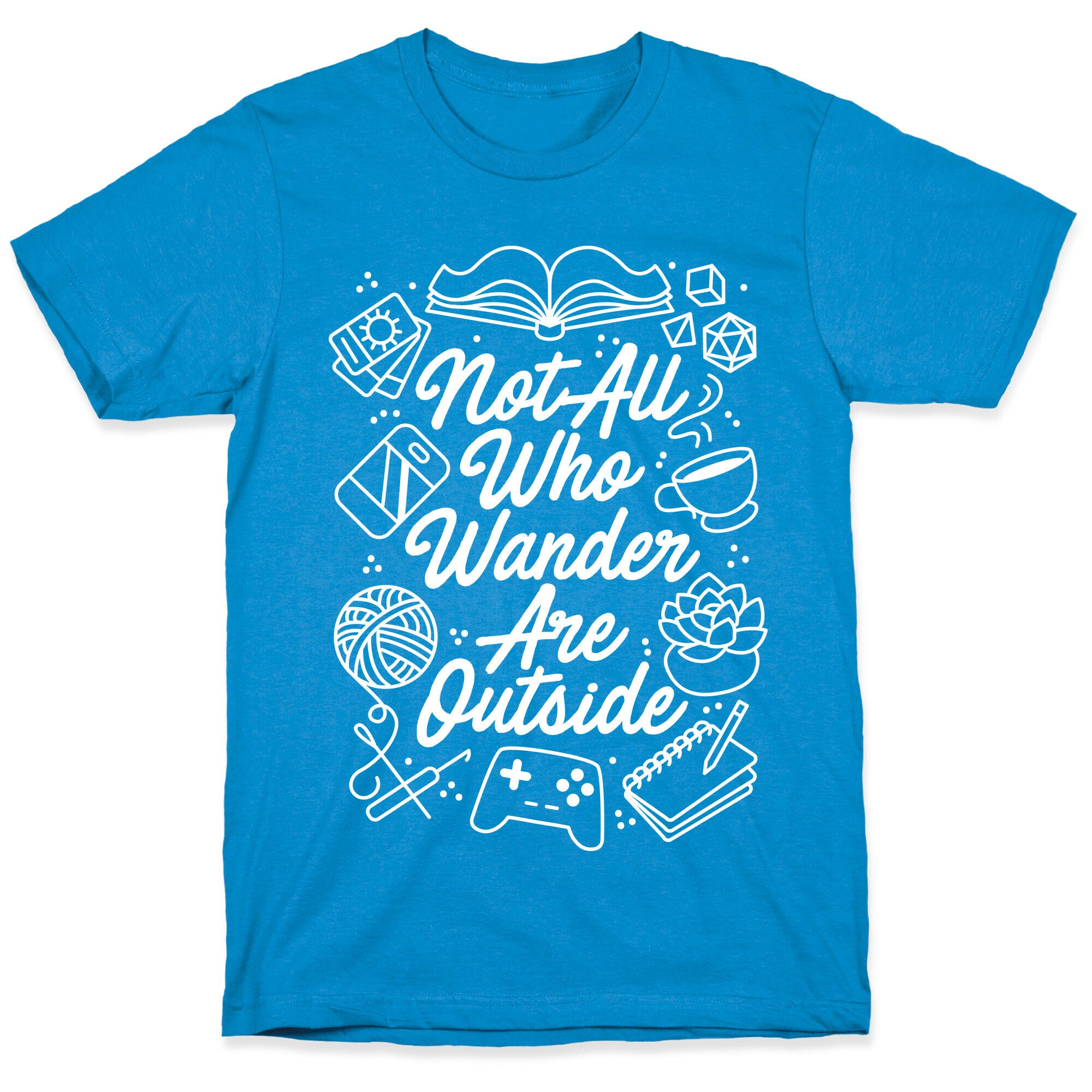 Not All Who Wander Are Outside T-Shirt