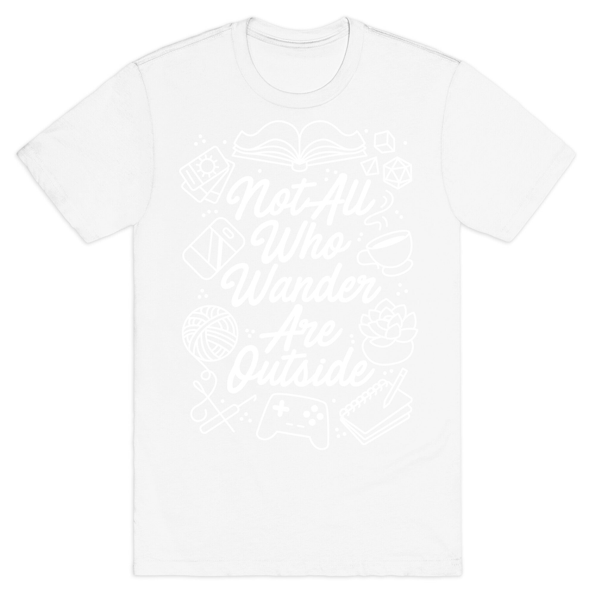 Not All Who Wander Are Outside T-Shirt