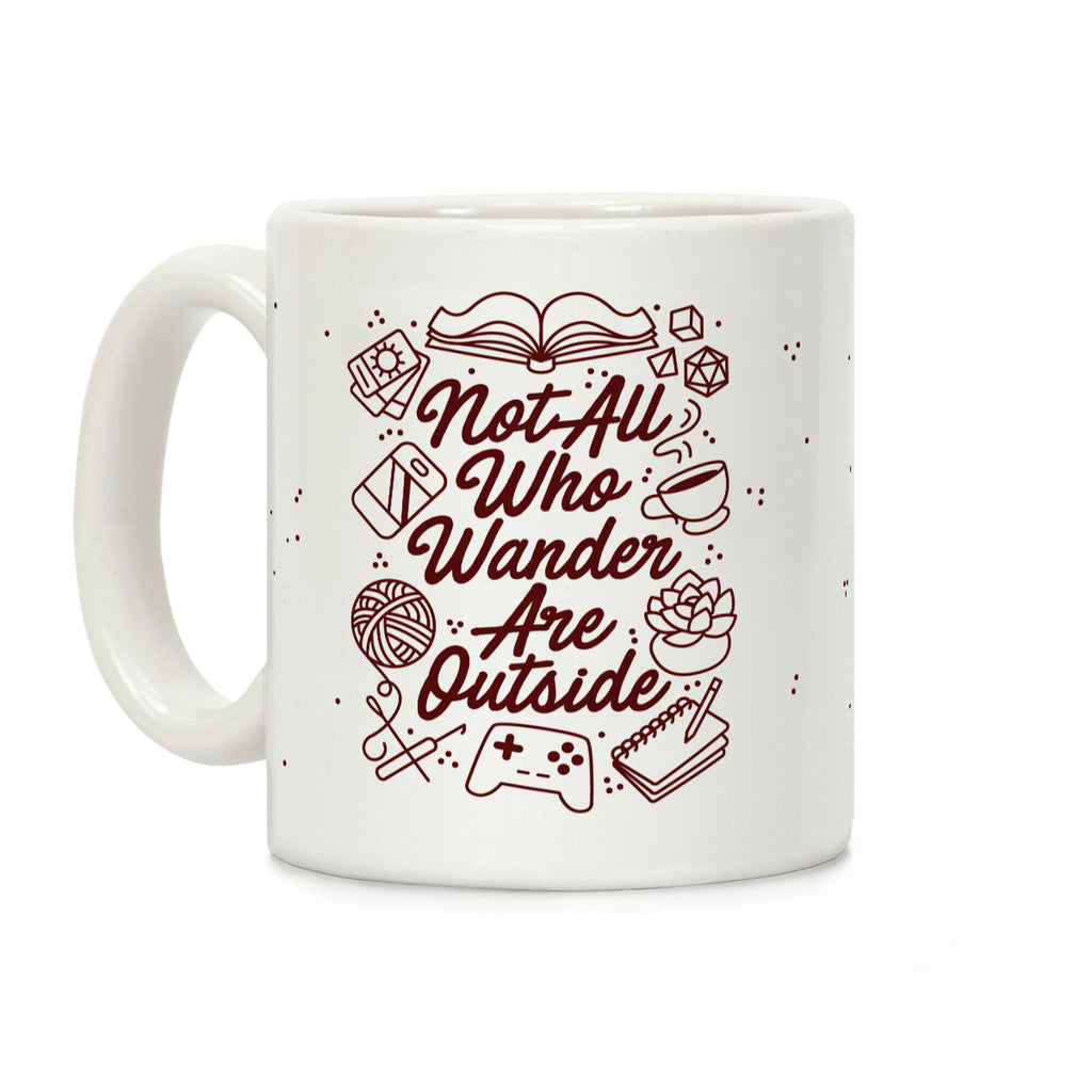 Not All Who Wander Are Outside Coffee Mug