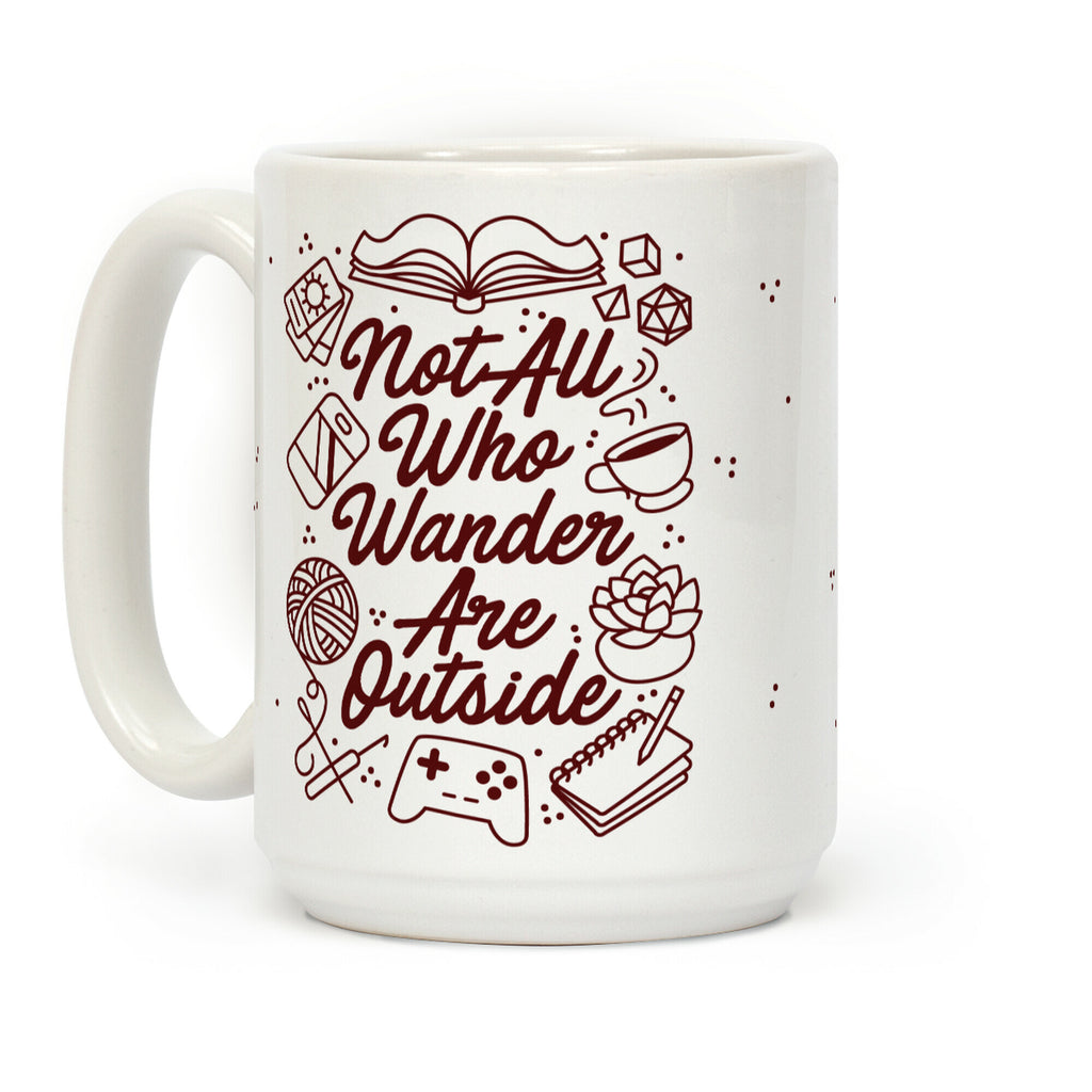 Not All Who Wander Are Outside Coffee Mug