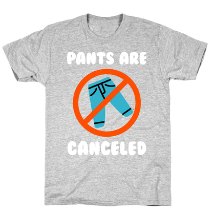 Pants Are Canceled  T-Shirt