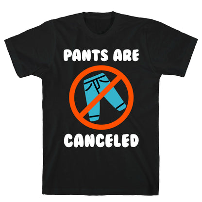 Pants Are Canceled  T-Shirt