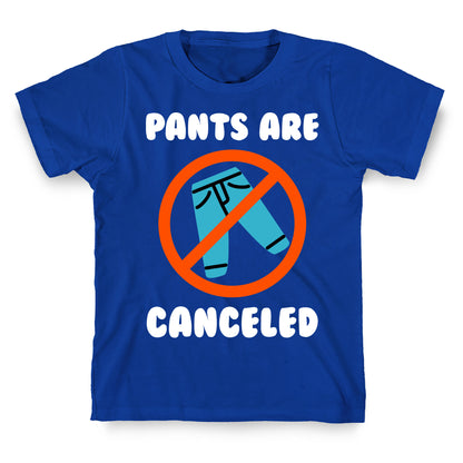 Pants Are Canceled  T-Shirt