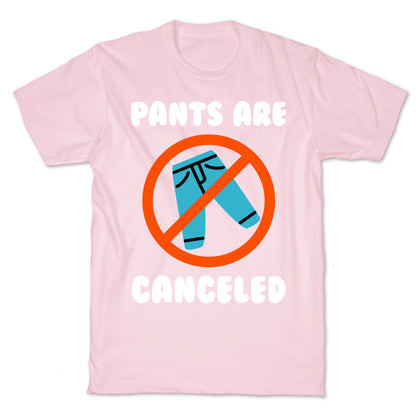 Pants Are Canceled  T-Shirt