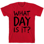 What Day Is It  T-Shirt