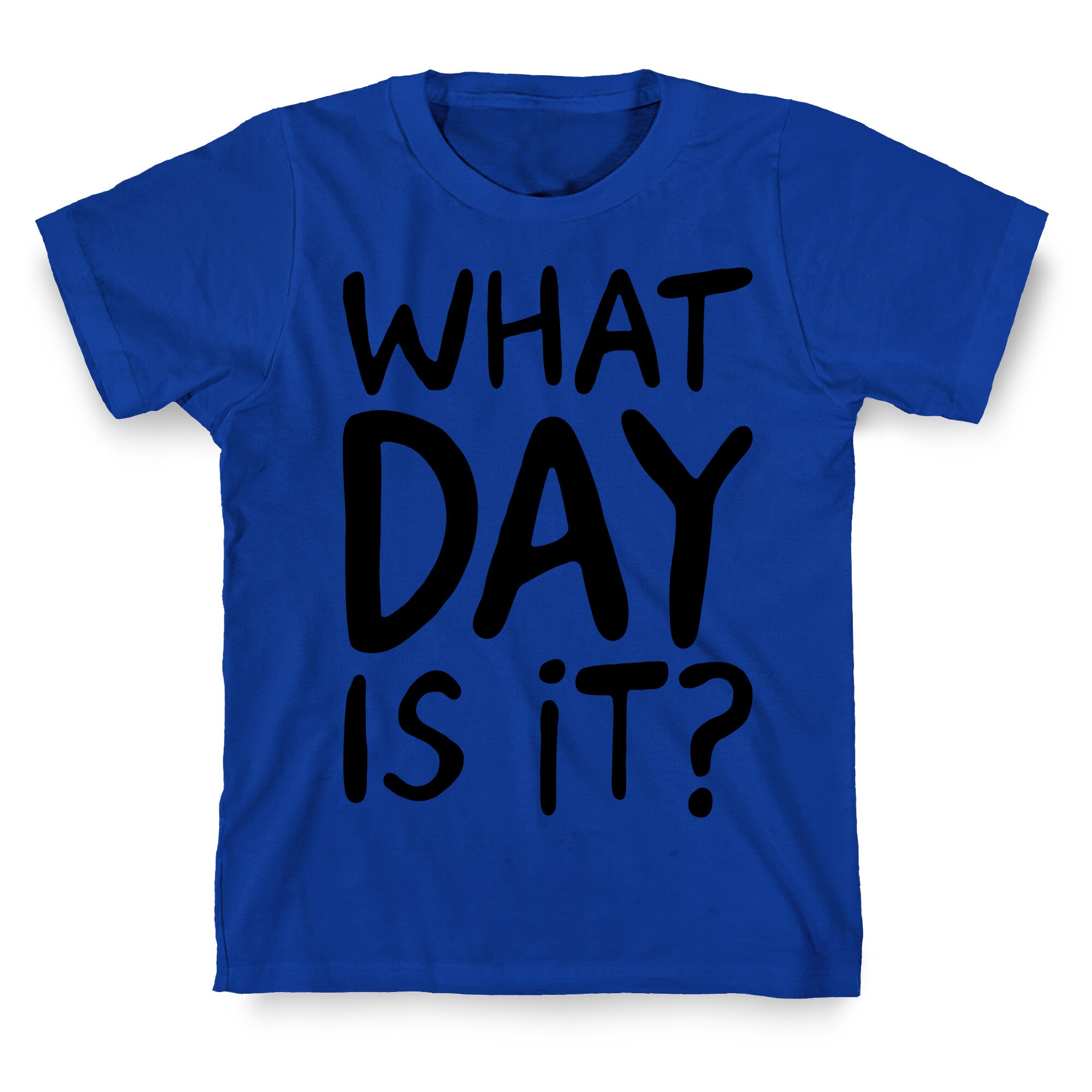 What Day Is It  T-Shirt
