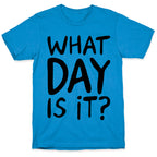 What Day Is It  T-Shirt