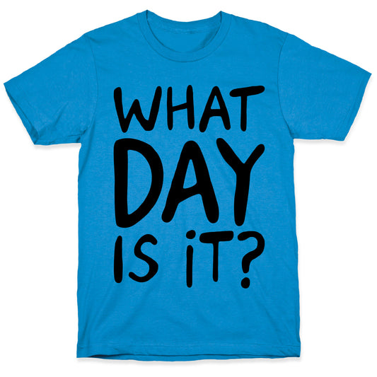 What Day Is It  T-Shirt