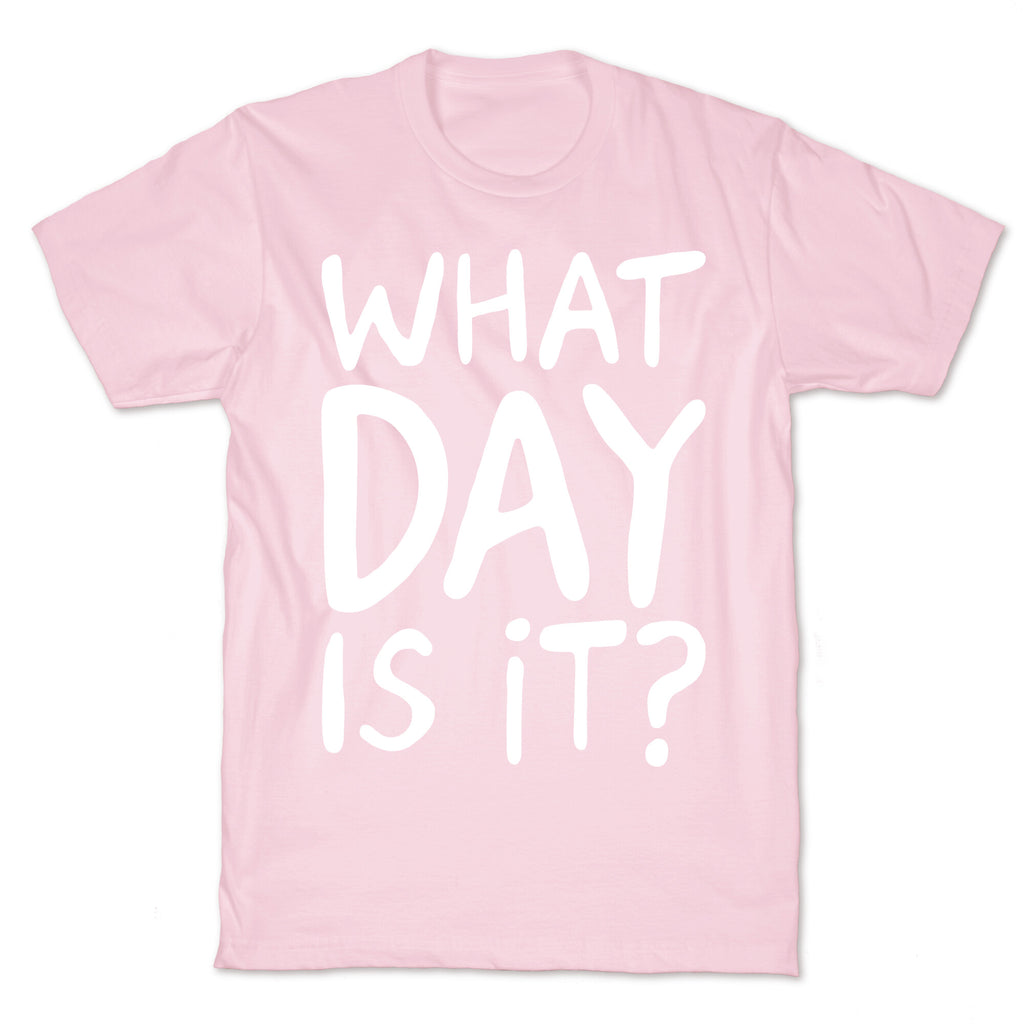 What Day Is It White Print T-Shirt