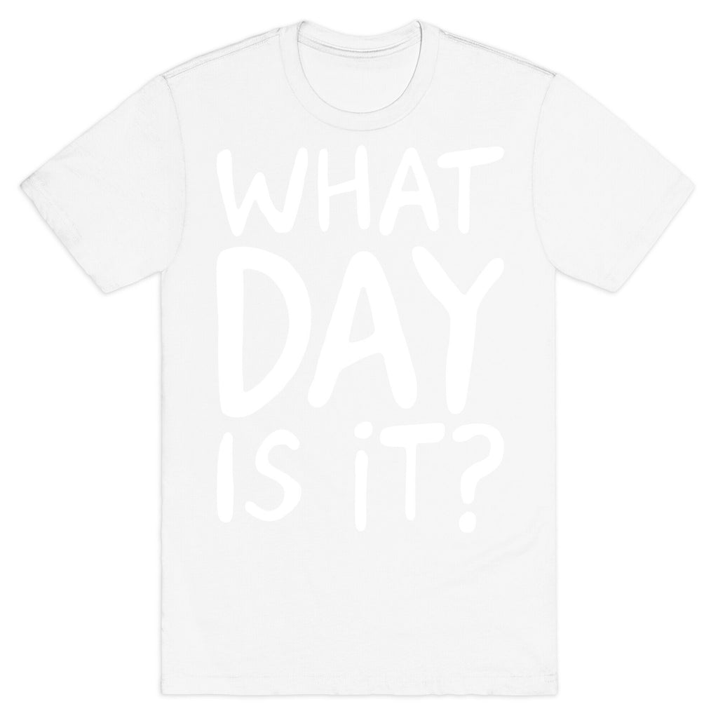 What Day Is It White Print T-Shirt