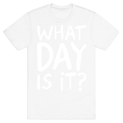 What Day Is It White Print T-Shirt