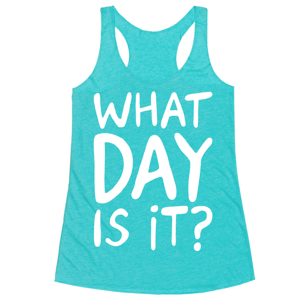 What Day Is It White Print Racerback Tank
