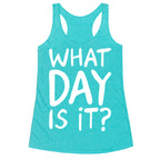 What Day Is It White Print Racerback Tank