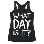 What Day Is It White Print Racerback Tank
