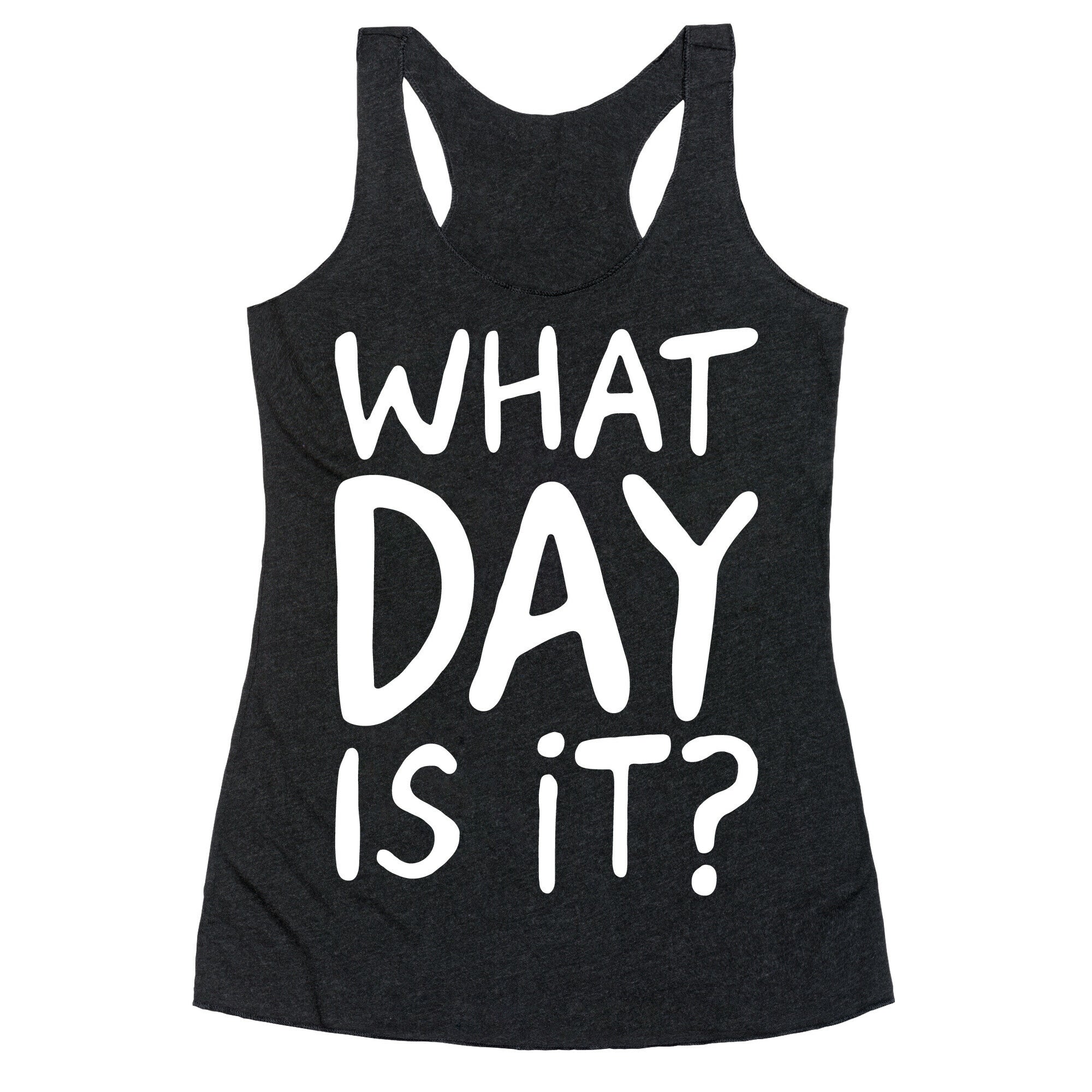 What Day Is It White Print Racerback Tank