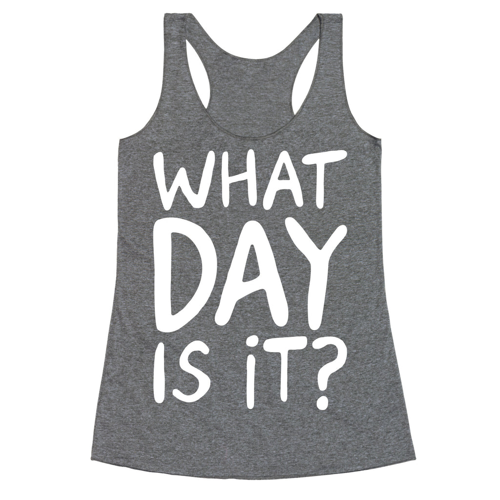 What Day Is It White Print Racerback Tank