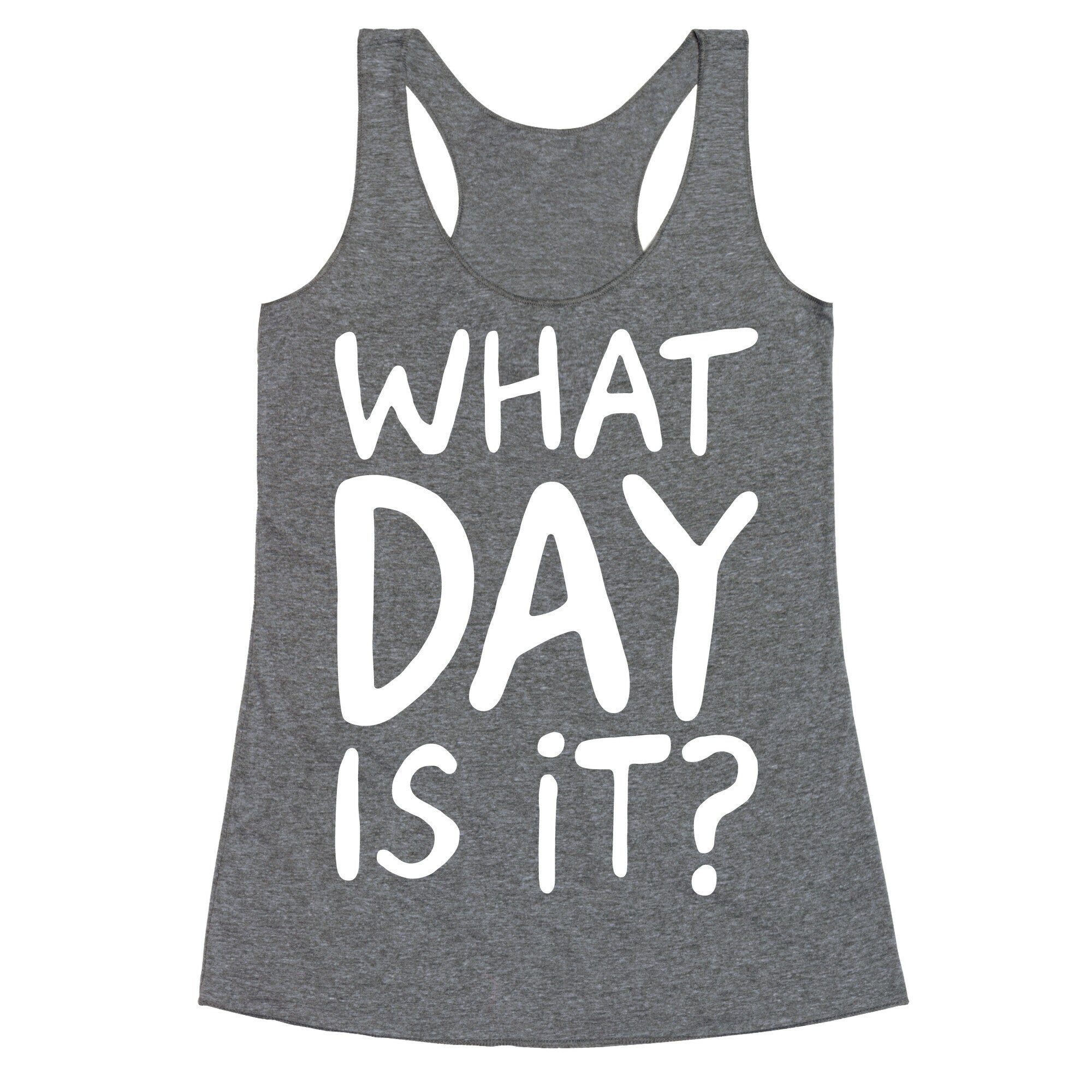 What Day Is It White Print Racerback Tank