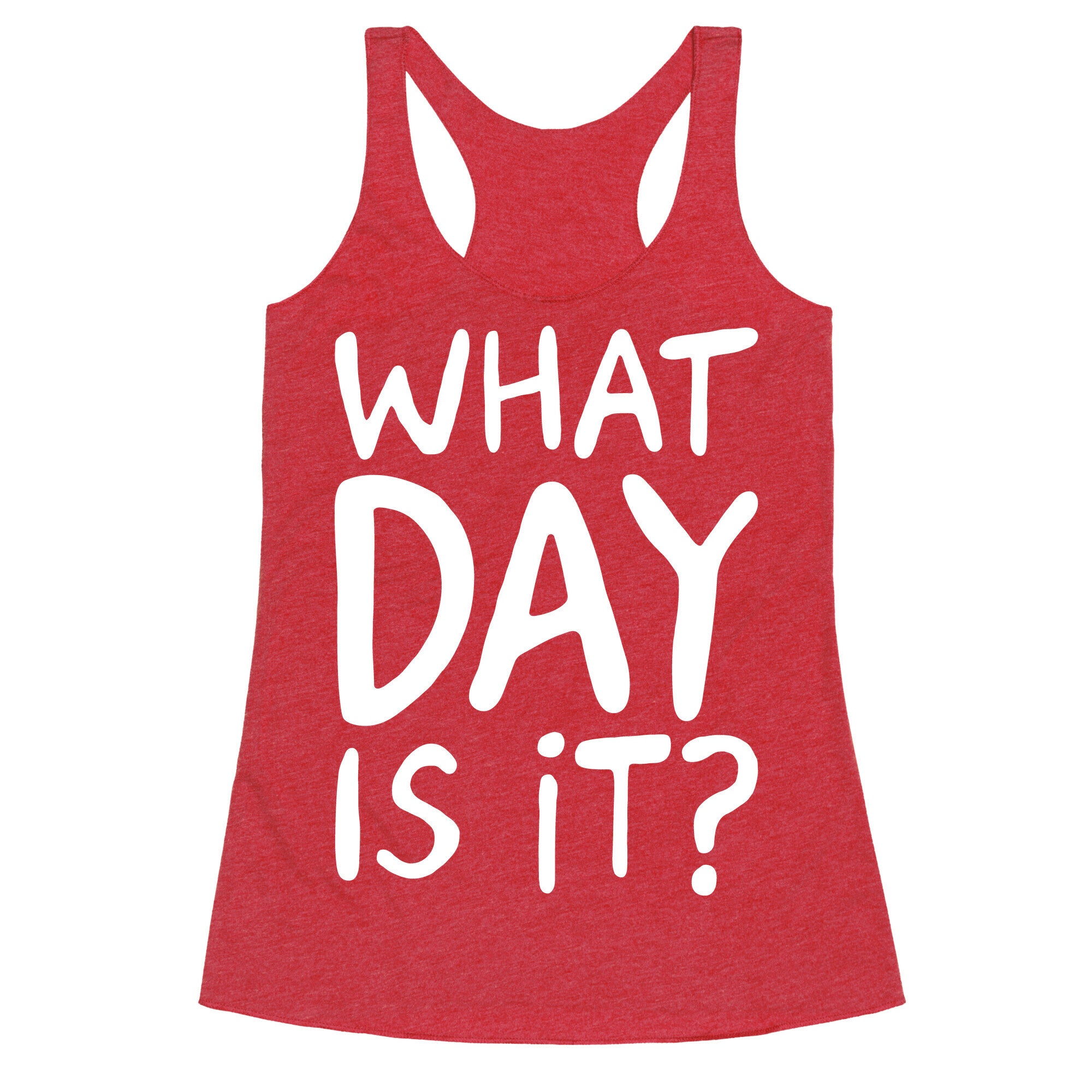 What Day Is It White Print Racerback Tank