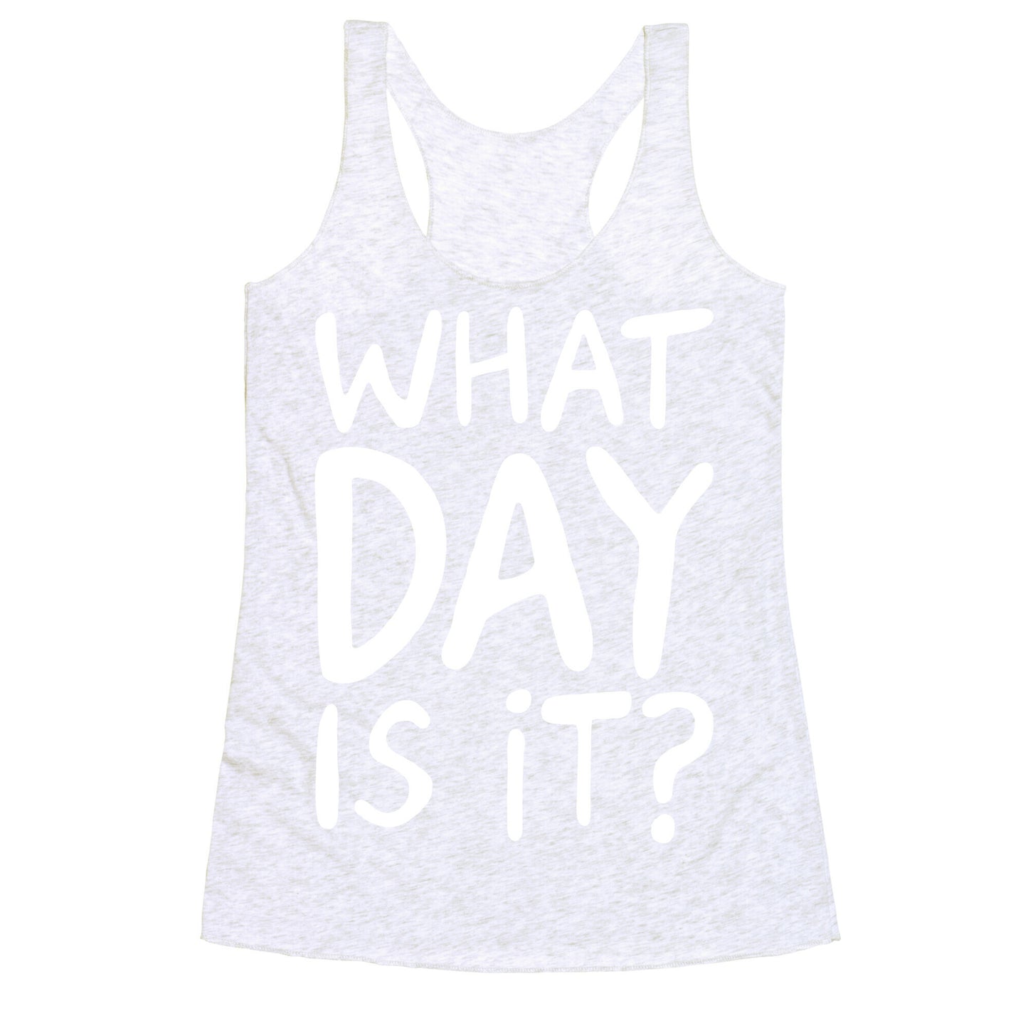 What Day Is It White Print Racerback Tank