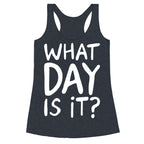 What Day Is It White Print Racerback Tank