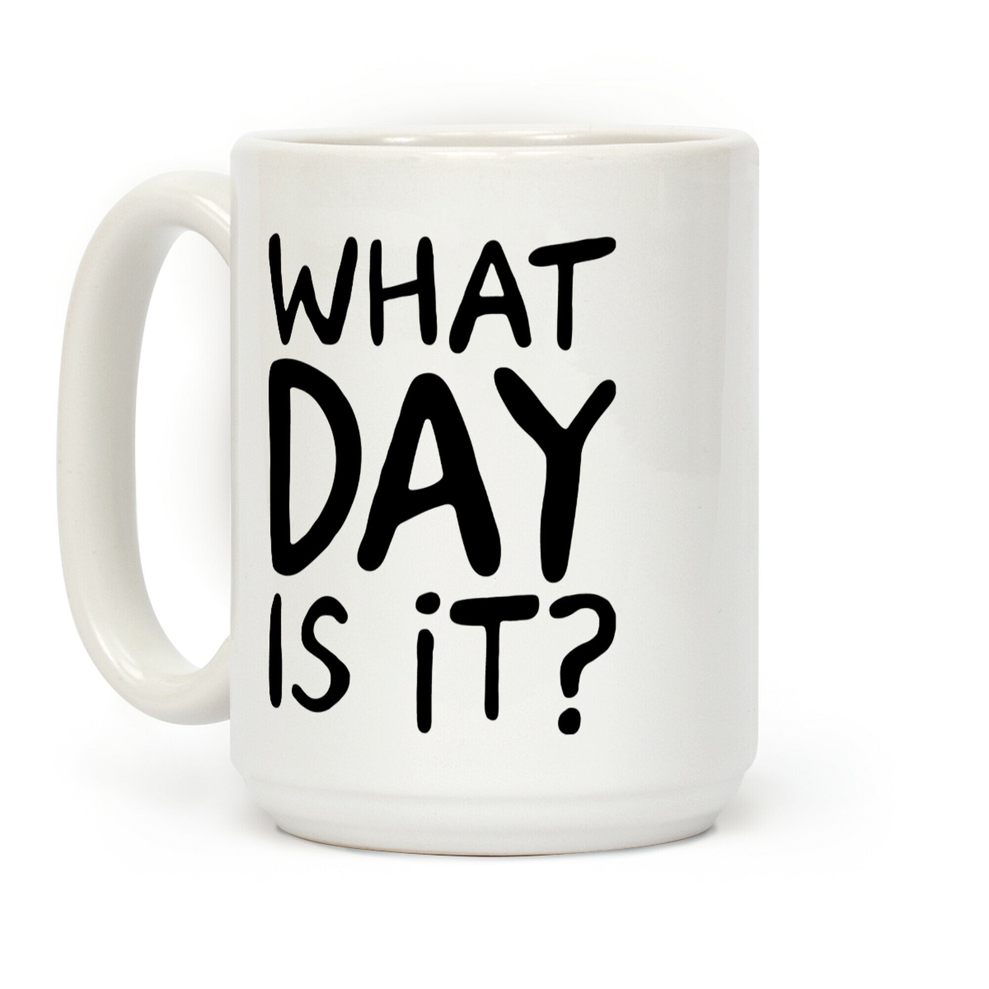 What Day Is It Coffee Mug
