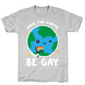 Save The Earth, Be Gay T-Shirt