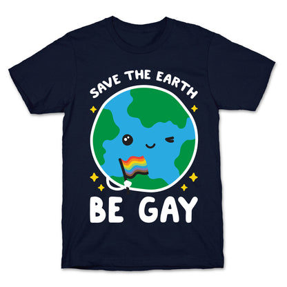 Save The Earth, Be Gay T-Shirt