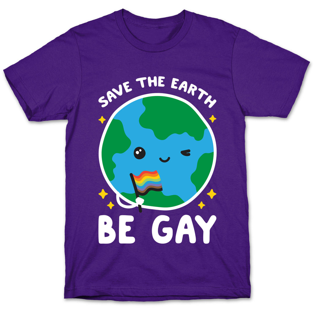 Save The Earth, Be Gay T-Shirt