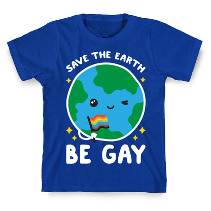 Save The Earth, Be Gay T-Shirt